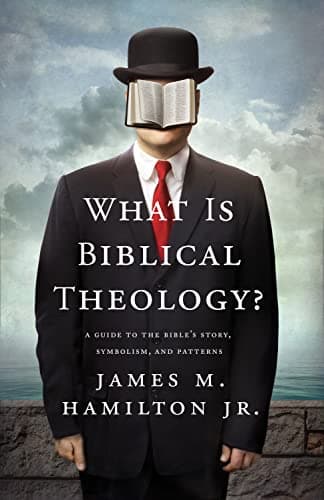 Cover of What Is Biblical Theology?: A Guide to the Bible’s Story, Symbolism, and Patterns
