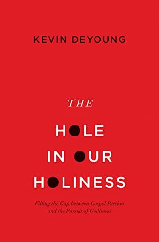 Cover of The Hole in Our Holiness: Filling the Gap Between Gospel Passion and the Pursuit of Godliness